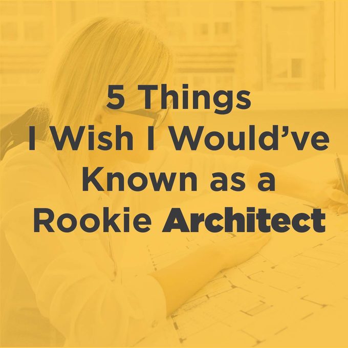 5 Things I Wish I Would've Known as a Rookie Architect
